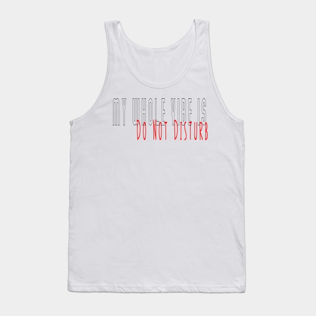 My whole vibe is do not disturb, leave me alone,loner, isolated , on my own,  antisocial Tank Top by Cargoprints